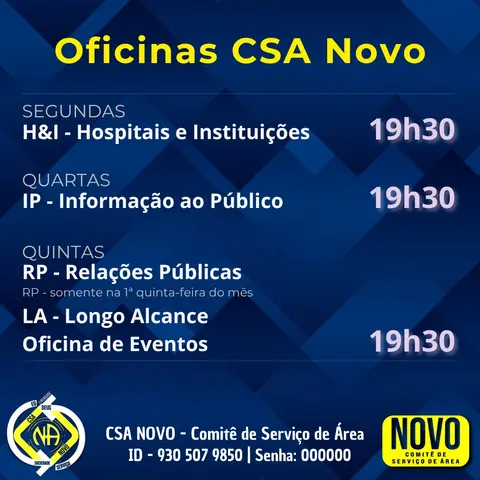 Oficinas CSA Novo: segundas 19h30 H&I – Hospitais e Instituições; quartas 19h30 IP – Informação ao Público; quintas 19h30 RP – Relações Públicas (só na 1ª quinta do mês), LA – Longo Alcance e Oficina de Eventos. Zoom ID 930 507 9850, senha 000000.